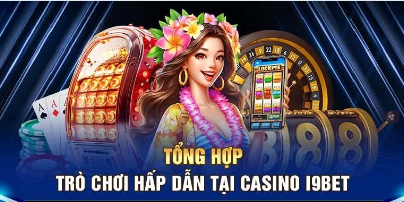 Một vài trò chơi có mặt tại sòng bạc I9bet