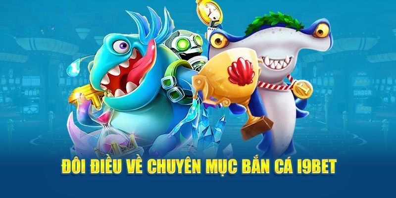 Khám phá siêu phẩm Bắn cá tại nhà cái I9bet