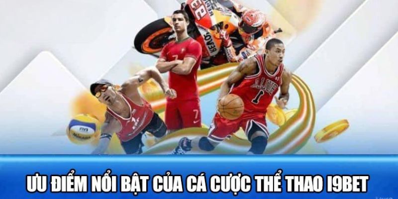 Thể thao I9bet mang nhiều ưu điểm nổi bật