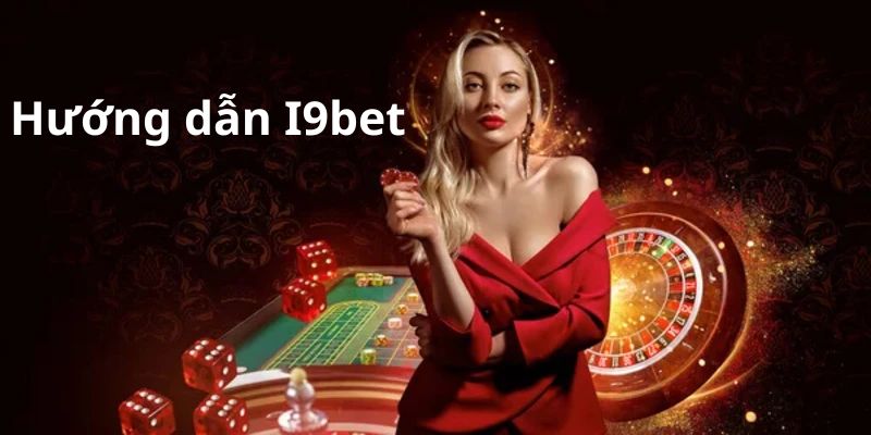 Những thông tin cơ bản cần nắm về chuyên mục hướng dẫn I9bet