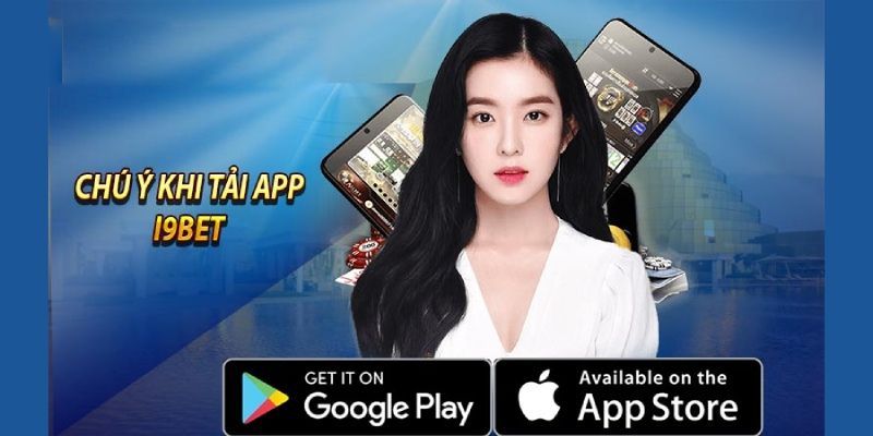 Một vài lưu ý quan trọng khi tải app I9bet